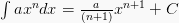 \int ax^n dx = \frac{a}{(n+1)}x^{n+1} + C